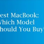 Best MacBook: Which Model Should You Buy?