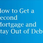 How to Get a Second Mortgage and Stay Out of Debt