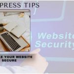 Top 10 WordPress Tips To Make Your Website Secure
