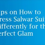 Tips on How to Dress Salwar Suits Differently for the Perfect Glam