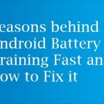 Reasons behind Android Battery is Draining Fast and How to Fix it