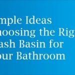 Simple Ideas Choosing the Right Wash Basin for Your Bathroom