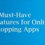 8 Must-Have Features for Online Shopping Apps