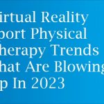 Virtual Reality Sport Physical Therapy Trends That Are Blowing Up In 2023