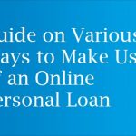 Guide on Various Ways to Make Use of an Online Personal Loan