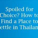Spoiled for Choice? How to Find a Place to Settle in Thailand