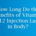 How Long Do the Benefits of Vitamin B12 Injection Last in Body?