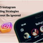 Top 5 Instagram Marketing Strategies That Cannot Be Ignored