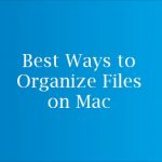 Best Ways to Organize Files on Mac Best Ways to Organize Files on Mac