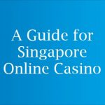 A Guide for Singapore Online Casino