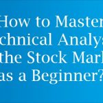 How to Master Technical Analysis in the Stock Market as a Beginner?