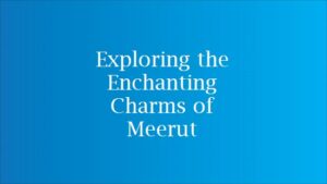 best places to visit in meerut