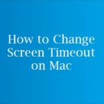 Screen Timeout on Mac: How to Change it Screen Timeout on Mac: How to Change it