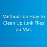Methods on How to Clean Up Junk Files on Mac Methods on How to Clean Up Junk Files on Mac