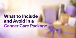 What to Include and Avoid in a Cancer Care Package cancer care package essentials concept