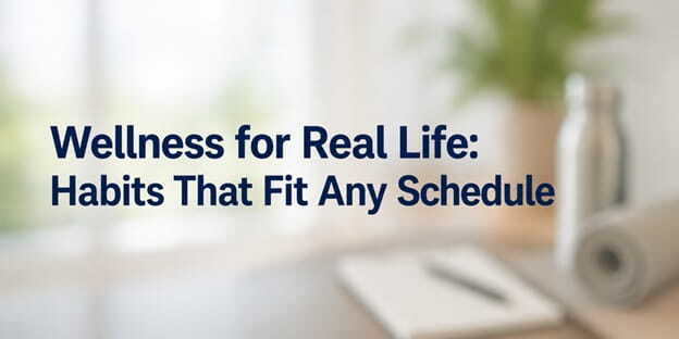 wellness habits fitting into a busy lifestyle