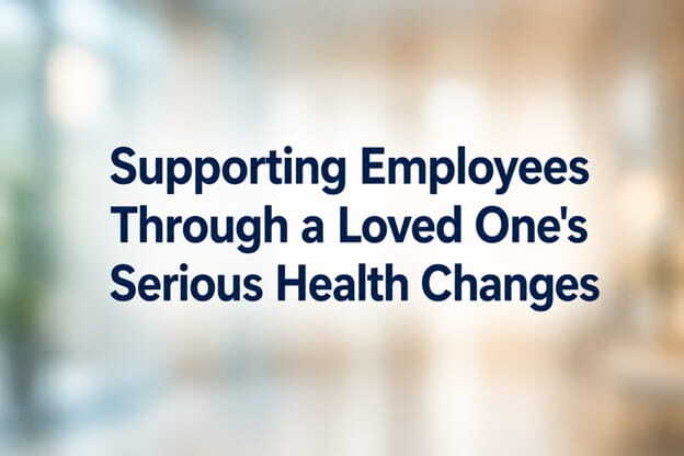 workplace support during family health challenges